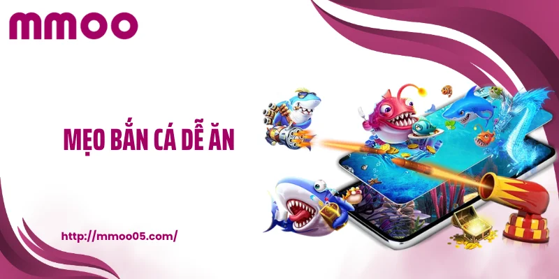 Mẹo bắn cá dễ ăn