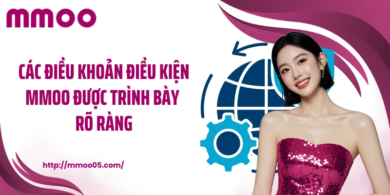 Các điều khoản điều kiện MMOO được trình bày rõ ràng
