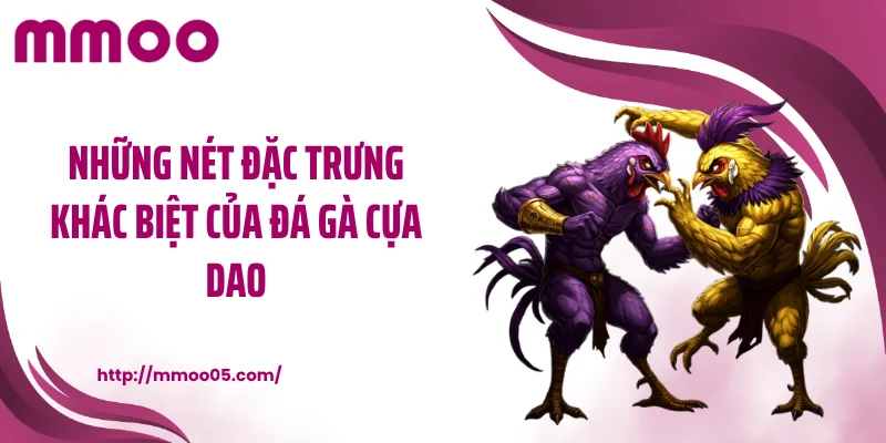 Những nét đặc trưng khác biệt của đá gà cựa dao