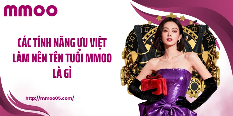 Các tính năng ưu việt làm nên tên tuổi MMOO là gì