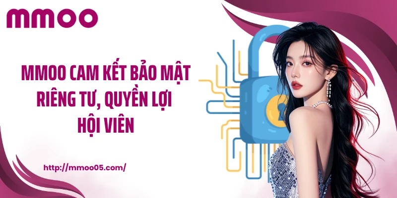 MMOO cam kết bảo mật riêng tư, quyền lợi hội viên