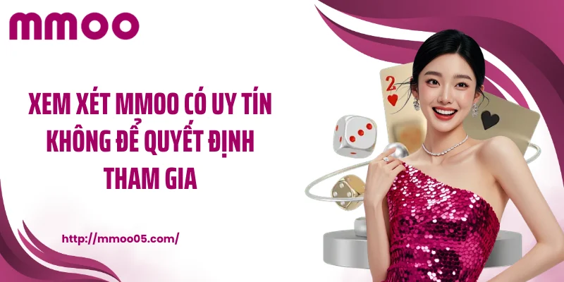 Xem xét MMOO có uy tín không để quyết định tham gia